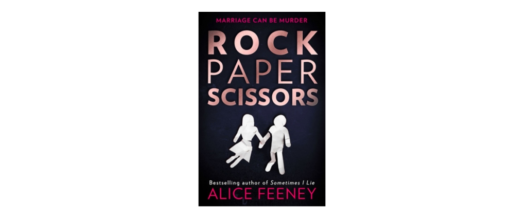 Rock Paper Scissors by Alice Feeney – Book Review – Books on the 7:47